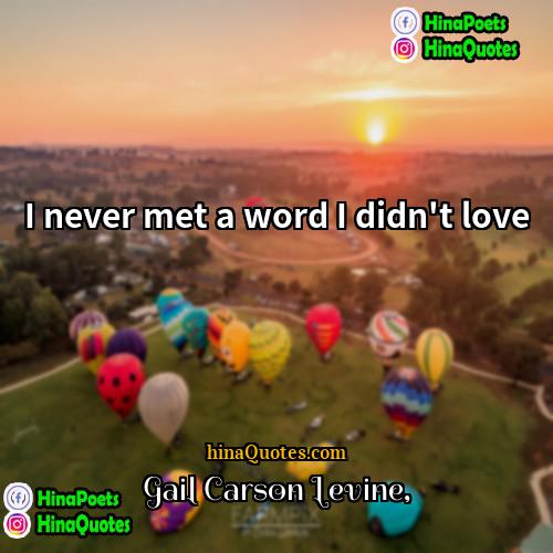 Gail Carson Levine Quotes | I never met a word I didn't